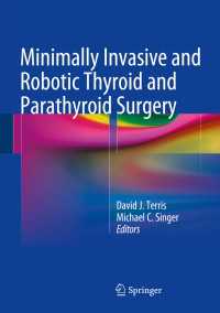 Minimally Invasive and Robotic Thyroid and Parathyroid Surgery〈2014〉