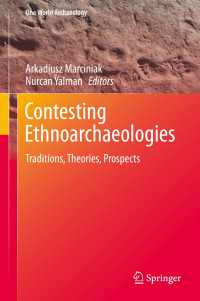 Contesting Ethnoarchaeologies〈2013〉 : Traditions, Theories, Prospects