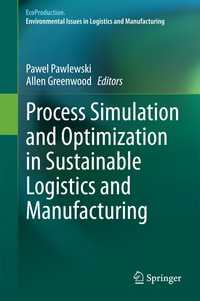 Process Simulation and Optimization in Sustainable Logistics and Manufacturing〈2014〉