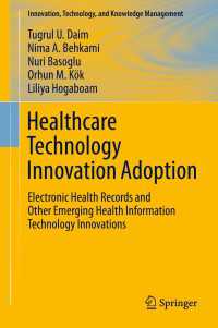 Healthcare Technology Innovation Adoption〈1st ed. 2016〉 : Electronic Health Records and Other Emerging Health Information Technology Innovations
