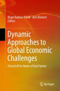 グローバル経済への課題：動学的アプローチ（記念論文集）<br>Dynamic Approaches to Global Economic Challenges〈1st ed. 2016〉 : Festschrift in Honor of Karl Farmer