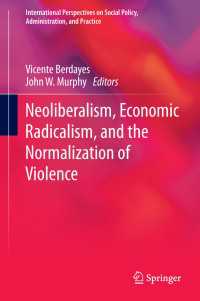 ネオリベラリズム、経済的急進主義と暴力の定常化<br>Neoliberalism, Economic Radicalism, and the Normalization of Violence〈1st ed. 2016〉