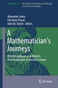A Mathematician's Journeys〈1st ed. 2016〉 : Otto Neugebauer and Modern Transformations of Ancient Science