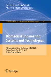 Biomedical Engineering Systems and Technologies〈1st ed. 2015〉 : 7th International Joint Conference, BIOSTEC 2014, Angers, France, March 3-6, 2014, Revised Selected Papers