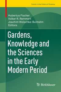 Gardens, Knowledge and the Sciences in the Early Modern Period〈1st ed. 2016〉