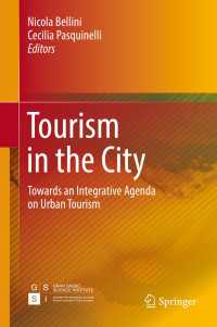 都市ツーリズム<br>Tourism in the City〈1st ed. 2017〉 : Towards an Integrative Agenda on Urban Tourism