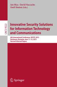 Innovative Security Solutions for Information Technology and Communications〈1st ed. 2015〉 : 8th International Conference, SECITC 2015, Bucharest, Romania, June 11-12, 2015. Revised Selected Papers