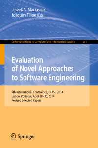 Evaluation of Novel Approaches to Software Engineering〈1st ed. 2015〉 : 9th International Conference, ENASE 2014, Lisbon, Portugal, April 28-30, 2014. Revised Selected Papers