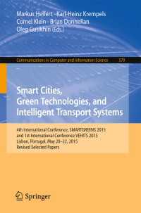 Smart Cities, Green Technologies, and Intelligent Transport Systems〈1st ed. 2015〉 : 4th International Conference, SMARTGREENS 2015, and 1st International Conference VEHITS 2015, Lisbon, Portugal, May 20-22, 2015, Revised Selected Papers