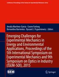 Emerging Challenges for Experimental Mechanics in Energy and Environmental Applications, Proceedings of the 5th International Symposium on Experimental Mechanics and 9th Symposium on Optics in Industry (ISEM-SOI), 2015〈1st ed. 2017〉