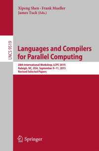 Languages and Compilers for Parallel Computing〈1st ed. 2016〉 : 28th International Workshop, LCPC 2015, Raleigh, NC, USA, September 9-11, 2015, Revised Selected Papers