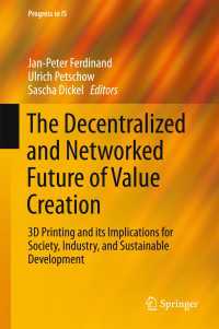 The Decentralized and Networked Future of Value Creation〈1st ed. 2016〉 : 3D Printing and its Implications for Society, Industry, and Sustainable Development