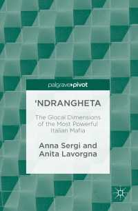 'Ndrangheta〈1st ed. 2016〉 : The Glocal Dimensions of the Most Powerful Italian Mafia