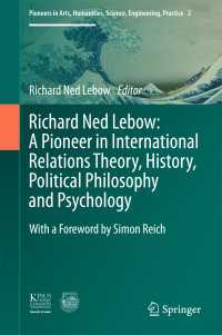 Richard Ned Lebow: A Pioneer in International Relations Theory, History, Political Philosophy and Psychology〈1st ed. 2017〉