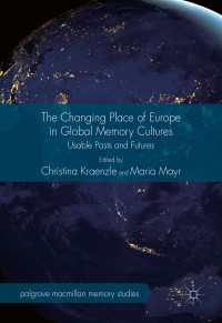 グローバル記憶文化におけるヨーロッパの位置づけの変化<br>The Changing Place of Europe in Global Memory Cultures〈1st ed. 2017〉 : Usable Pasts and Futures