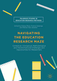 Navigating the Education Research Maze〈1st ed. 2016〉 : Contextual, Conceptual, Methodological and Transformational Challenges and Opportunities for Researchers