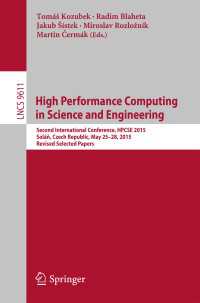 High Performance Computing in Science and Engineering〈1st ed. 2016〉 : Second International Conference, HPCSE 2015, Sol&aacute;ň, Czech Republic, May 25-28, 2015, Revised Selected Papers