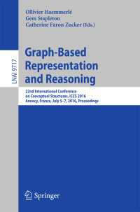 Graph-Based Representation and Reasoning〈1st ed. 2016〉 : 22nd International Conference on Conceptual Structures, ICCS 2016, Annecy, France, July 5-7, 2016, Proceedings