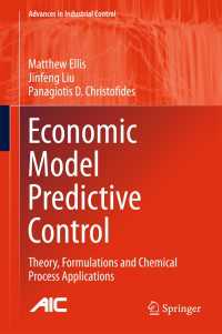 Economic Model Predictive Control〈1st ed. 2017〉 : Theory, Formulations and Chemical Process Applications