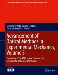 Advancement of Optical Methods in Experimental Mechanics, Volume 3〈1st ed. 2017〉 : Proceedings of the 2016 Annual Conference on Experimental and Applied Mechanics