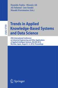 Trends in Applied Knowledge-Based Systems and Data Science〈1st ed. 2016〉 : 29th International Conference on Industrial Engineering and Other Applications of Applied Intelligent Systems, IEA/AIE 2016, Morioka, Japan, August 2-4, 2016, Proceedings