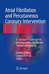 Atrial Fibrillation and Percutaneous Coronary Intervention〈1st ed. 2017〉 : A Case-based Guide to Oral Anticoagulation, Antiplatelet Therapy and Stenting