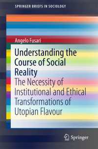 Understanding the Course of Social Reality〈1st ed. 2016〉 : The Necessity of Institutional and Ethical Transformations of Utopian Flavour