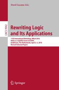 Rewriting Logic and Its Applications〈1st ed. 2016〉 : 11th International Workshop, WRLA 2016, Held as a Satellite Event of ETAPS, Eindhoven, The Netherlands, April 2-3, 2016, Revised Selected Papers