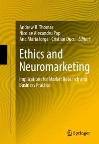 倫理とニューロ・マーケティング<br>Ethics and Neuromarketing〈1st ed. 2017〉 : Implications for Market Research and Business Practice