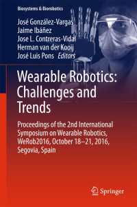 Wearable Robotics: Challenges and Trends〈1st ed. 2017〉 : Proceedings of the 2nd International Symposium on Wearable Robotics, WeRob2016, October 18-21, 2016, Segovia, Spain