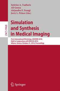 Simulation and Synthesis in Medical Imaging〈1st ed. 2016〉 : First International Workshop, SASHIMI 2016, Held in Conjunction with MICCAI 2016, Athens, Greece, October 21, 2016, Proceedings