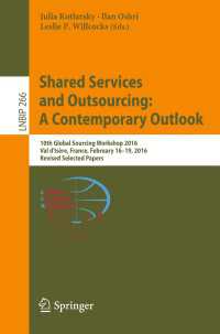 Shared Services and Outsourcing: A Contemporary Outlook〈1st ed. 2016〉 : 10th Global Sourcing Workshop 2016, Val d'Is&egrave;re, France, February 16-19, 2016, Revised Selected Papers