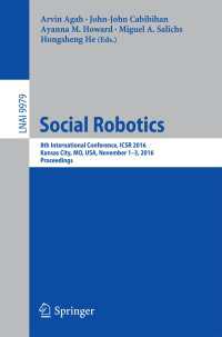 Social Robotics〈1st ed. 2016〉 : 8th International Conference, ICSR 2016, Kansas City, MO, USA, November 1-3, 2016 Proceedings