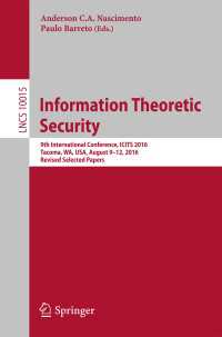 Information Theoretic Security〈1st ed. 2016〉 : 9th International Conference, ICITS 2016, Tacoma, WA, USA, August 9-12, 2016, Revised Selected Papers