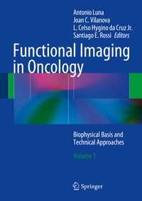 Functional Imaging in Oncology : Biophysical Basis and Technical Approaches  - Volume 1