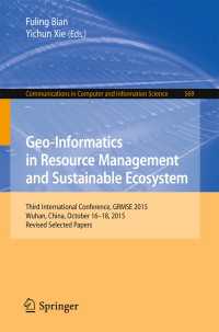 Geo-Informatics in Resource Management and Sustainable Ecosystem〈1st ed. 2016〉 : Third International Conference, GRMSE 2015, Wuhan, China, October 16-18, 2015, Revised Selected Papers