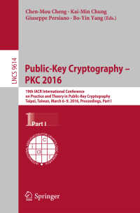 Public-Key Cryptography – PKC 2016〈1st ed. 2016〉 : 19th IACR International Conference on Practice and Theory in Public-Key Cryptography, Taipei, Taiwan, March 6-9, 2016, Proceedings, Part I