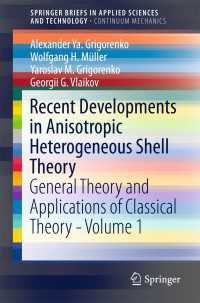 Recent Developments in Anisotropic Heterogeneous Shell Theory〈1st ed. 2016〉 : General Theory and Applications of Classical Theory - Volume 1