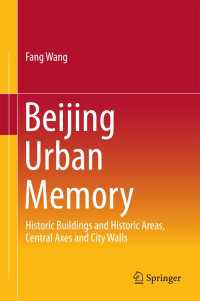 Beijing Urban Memory〈1st ed. 2016〉 : Historic Buildings and Historic Areas, Central Axes and City Walls