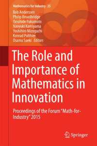 The Role and Importance of Mathematics in Innovation〈1st ed. 2017〉 : Proceedings of the Forum “Math-for-Industry” 2015