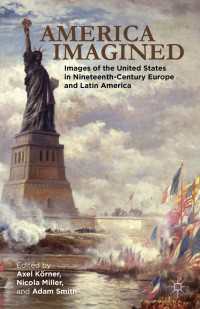 America Imagined : Explaining the United States in Nineteenth-Century Europe and Latin America