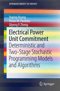 Electrical Power Unit Commitment〈1st ed. 2017〉 : Deterministic and Two-Stage Stochastic Programming Models and Algorithms