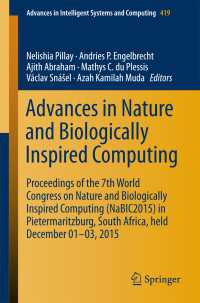 Advances in Nature and Biologically Inspired Computing〈1st ed. 2016〉 : Proceedings of the 7th World Congress on Nature and Biologically Inspired Computing (NaBIC2015) in Pietermaritzburg, South Africa, held December 01-03, 2015