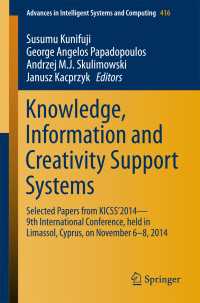 Knowledge, Information and Creativity Support Systems〈1st ed. 2016〉 : Selected Papers from KICSS’2014 - 9th International Conference, held in Limassol, Cyprus, on November 6-8, 2014