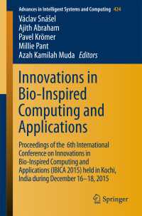 Innovations in Bio-Inspired Computing and Applications〈1st ed. 2016〉 : Proceedings of the 6th International Conference on Innovations in Bio-Inspired Computing and Applications (IBICA 2015) held in Kochi, India during December 16-18, 2015