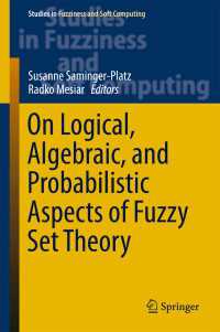 ファジィ集合論の論理学・代数学・確率論的側面<br>On Logical, Algebraic, and Probabilistic Aspects of Fuzzy Set Theory〈1st ed. 2016〉