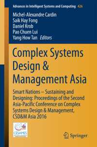 Complex Systems Design & Management Asia〈1st ed. 2016〉 : Smart Nations – Sustaining and Designing: Proceedings of the Second Asia-Pacific Conference on Complex Systems Design & Management, CSD&M Asia 2016
