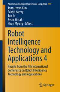 Robot Intelligence Technology and Applications 4〈1st ed. 2017〉 : Results from the 4th International Conference on Robot Intelligence Technology and Applications