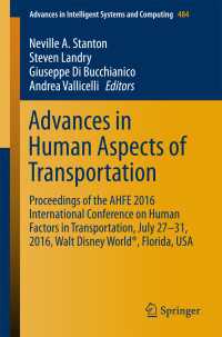 Advances in Human Aspects of Transportation〈1st ed. 2017〉 : Proceedings of the AHFE 2016 International Conference on Human Factors in Transportation, July 27-31, 2016, Walt Disney World&reg;, Florida, USA