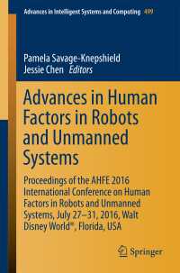 Advances in Human Factors in Robots and Unmanned Systems〈1st ed. 2017〉 : Proceedings of the AHFE 2016 International Conference on Human Factors in Robots and Unmanned Systems, July 27-31, 2016, Walt Disney World®, Florida, USA